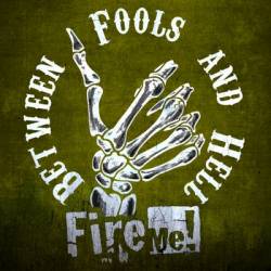Fire Me : Between Fools & Hell